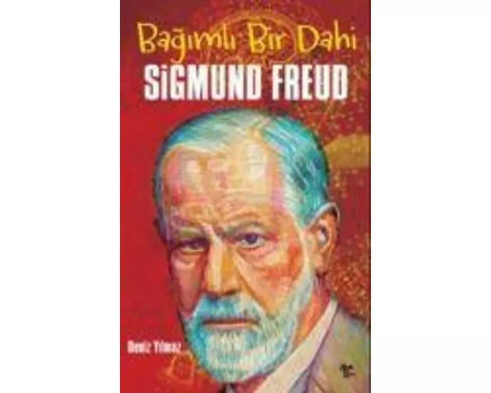 Sigmund Freud - Bagimli Bir Dahi