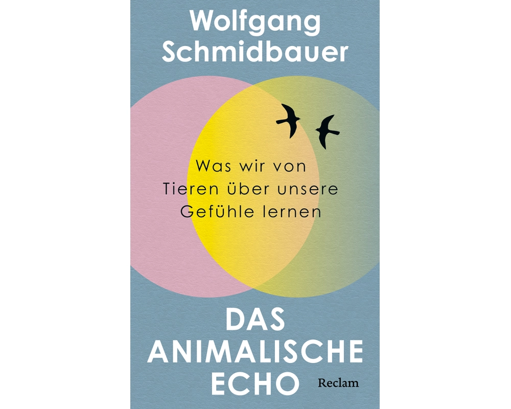 Das animalische Echo. Was wir von Tieren über unsere Gefühle lernen