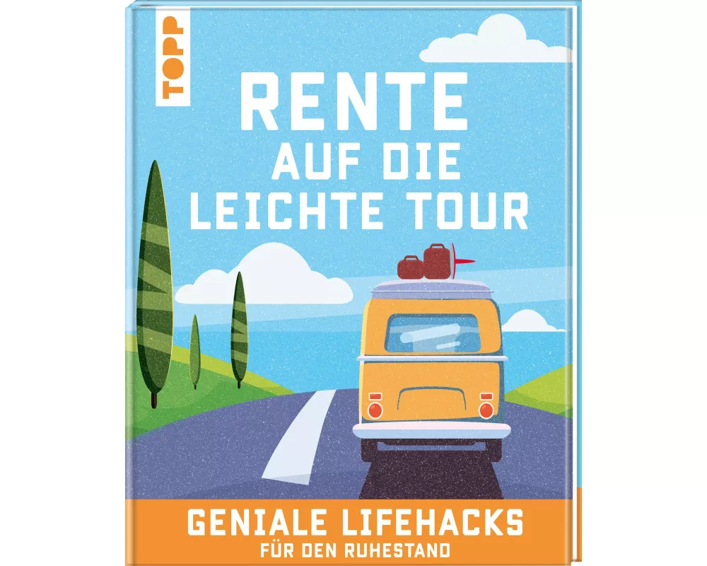 Rente auf die leichte Tour. Geniale Lifehacks für den Ruhestand