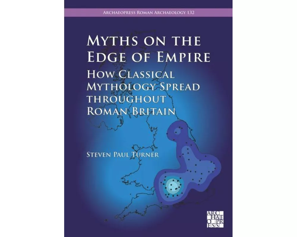 Myths on the Edge of Empire: How Classical Mythology Spread throughout Roman Britain