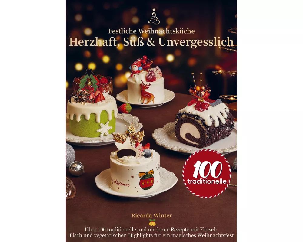 Festliche Weihnachtsküche - Herzhaft, Süß & Unvergesslich