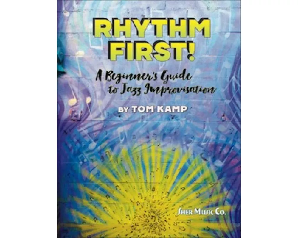 Rhythm First! A Beginner's Guide to Jazz Improvisation (Eb Version)