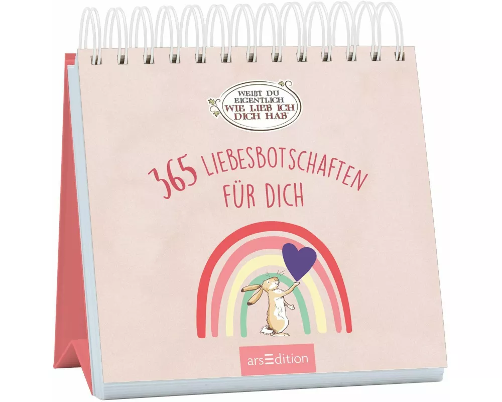 Weißt du eigentlich, wie lieb ich dich hab? 365 Liebesbotschaften für dich