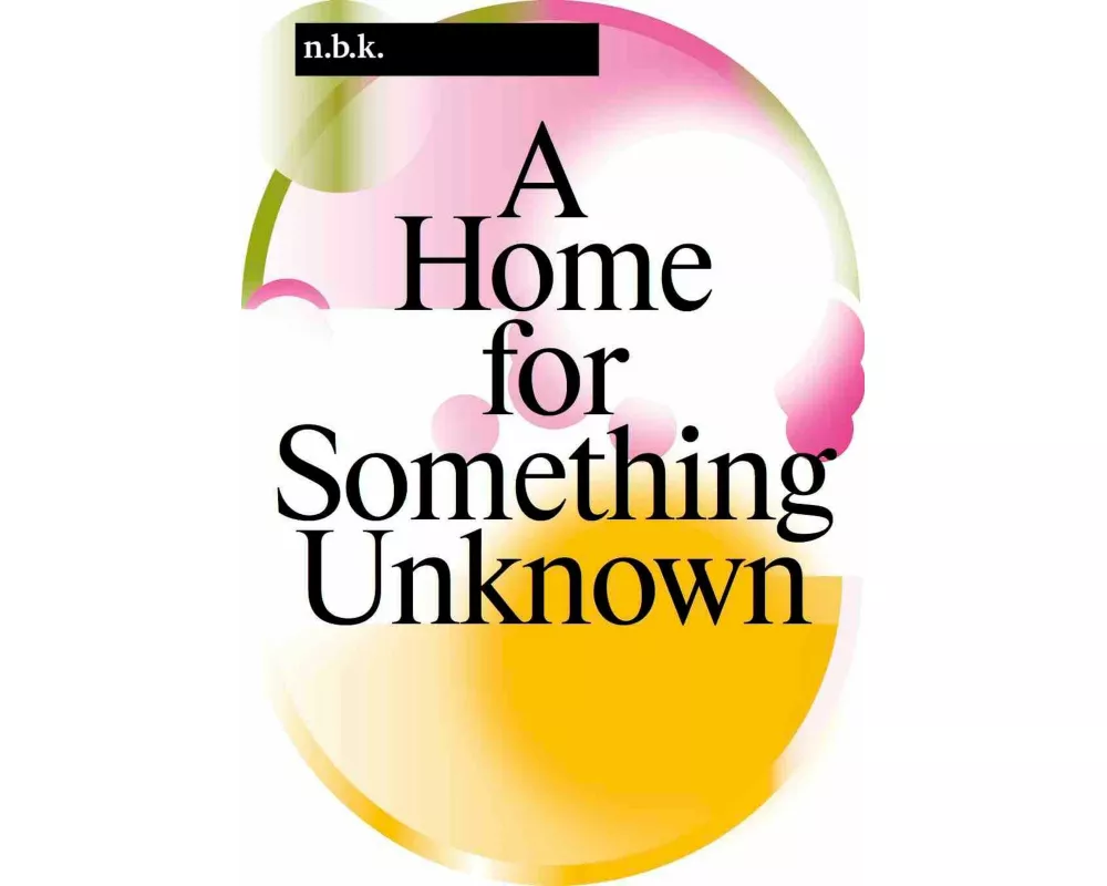 n.b.k. Berlin Band / Vol. 16: A Home for Something Unknown