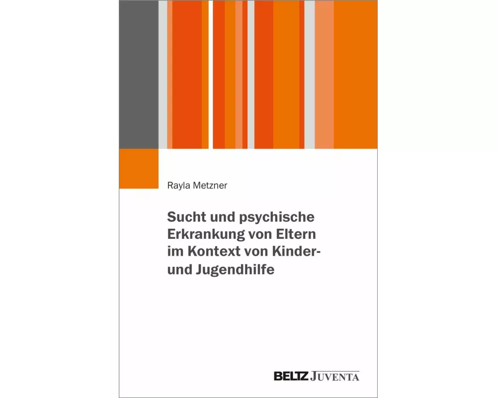 Sucht und psychische Erkrankung von Eltern im Kontext von Kinder- und Jugendhilfe