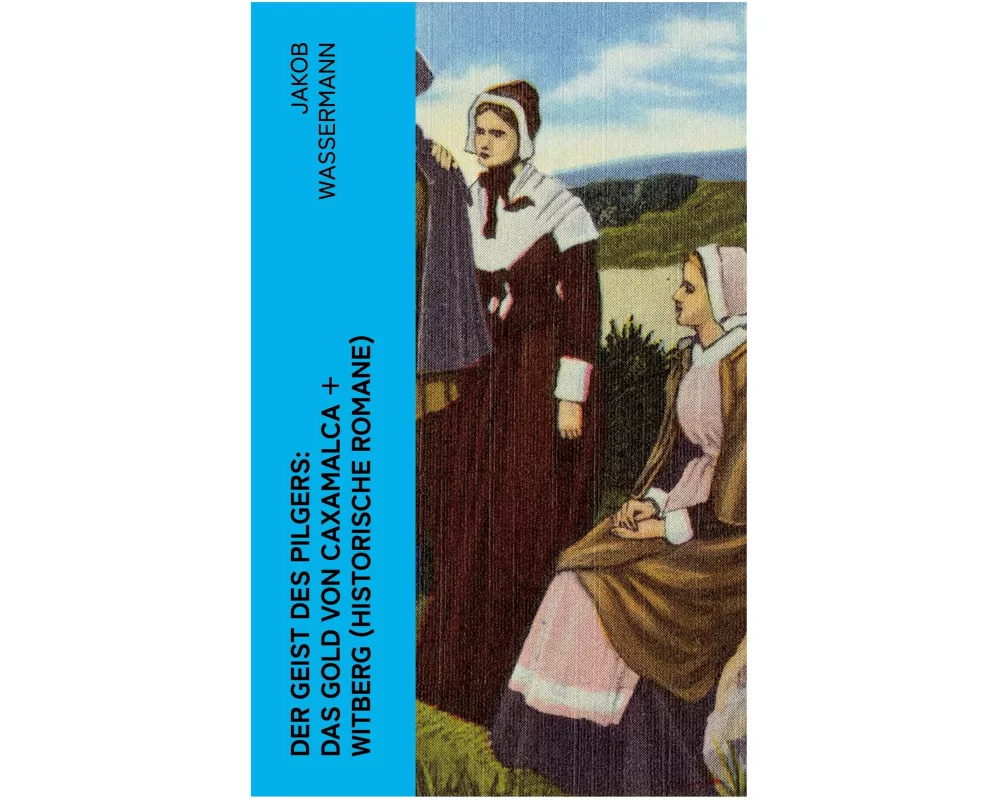 Der Geist des Pilgers: Das Gold von Caxamalca + Witberg (Historische Romane)