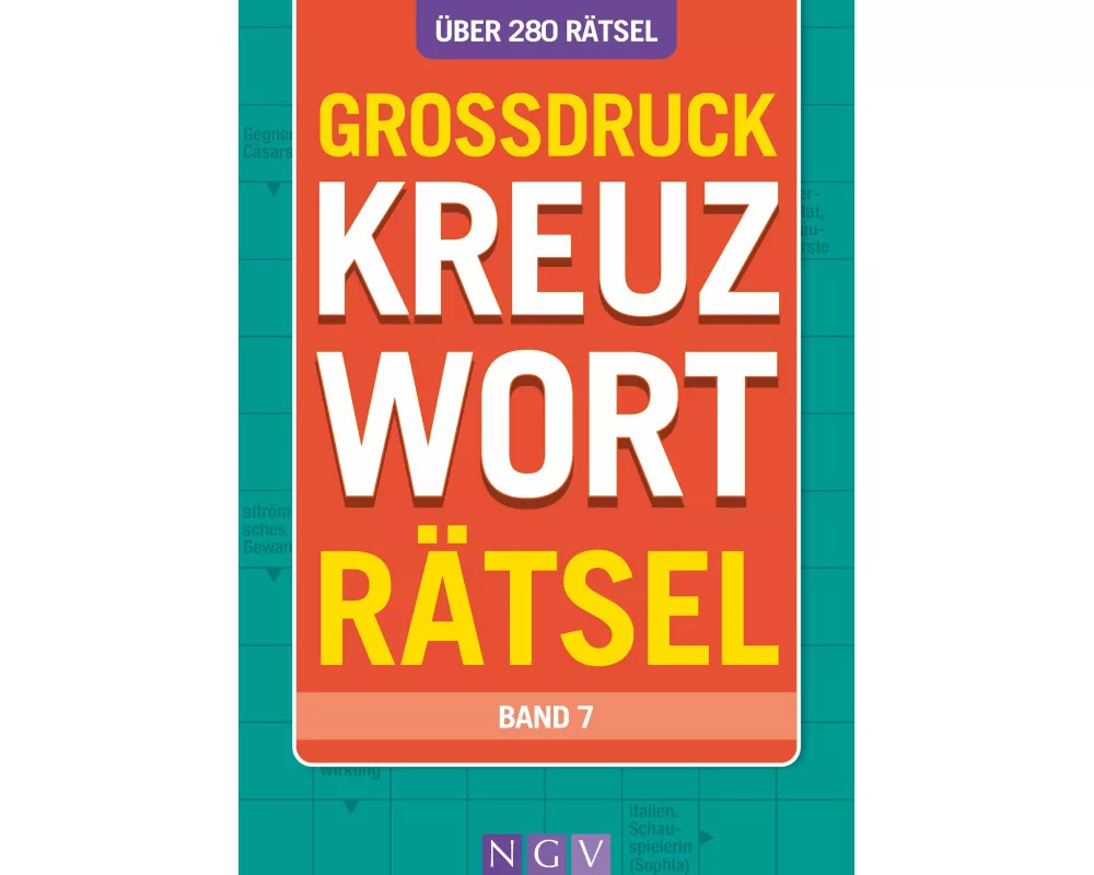 Großdruck Kreuzworträtsel • Band 7 - Über 280 Rätsel in großer Schrift für Senioren & Erwachsene