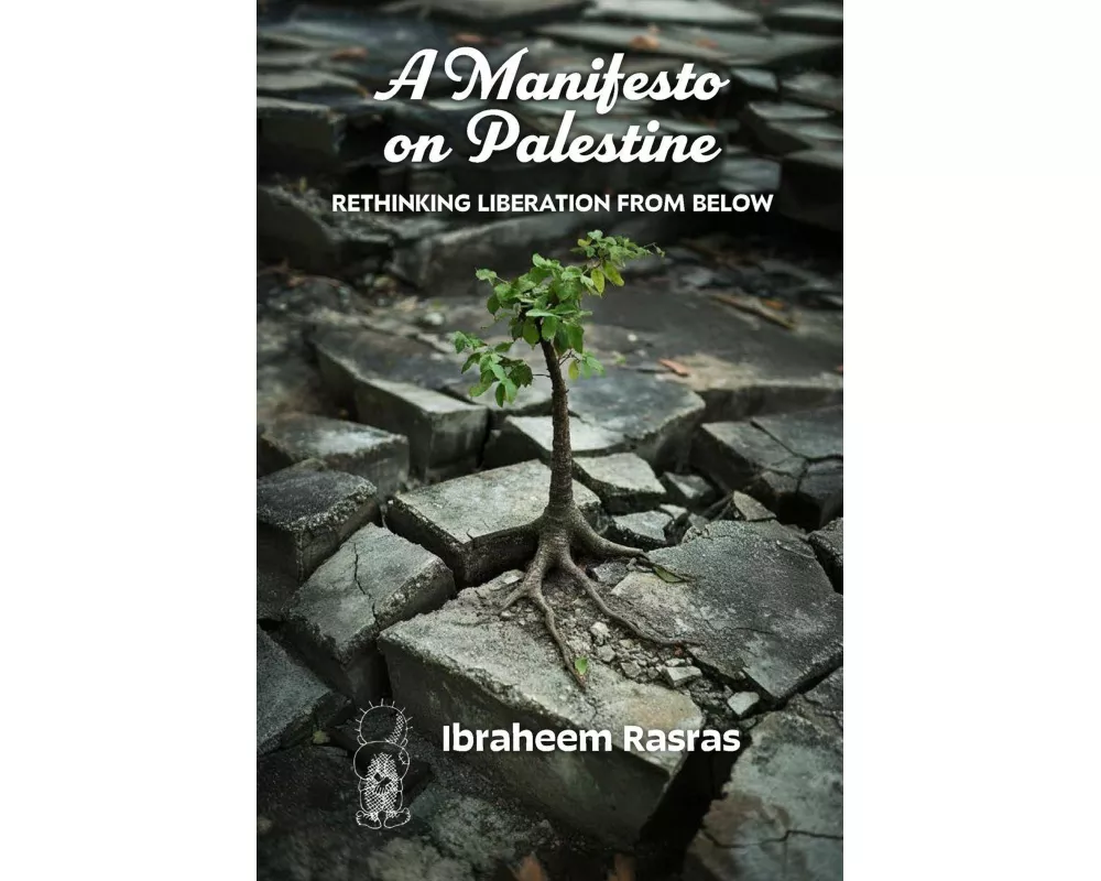 A Manifesto on Palestine: Rethinking Liberation from Below
