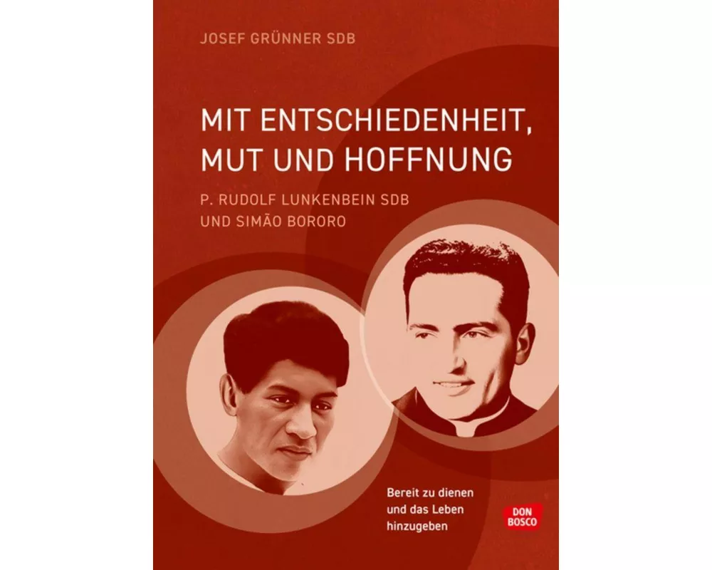 Mit Entschiedenheit, Mut und Hoffnung: P. Rudolf Lunkenbein SDB und Simão Bororo