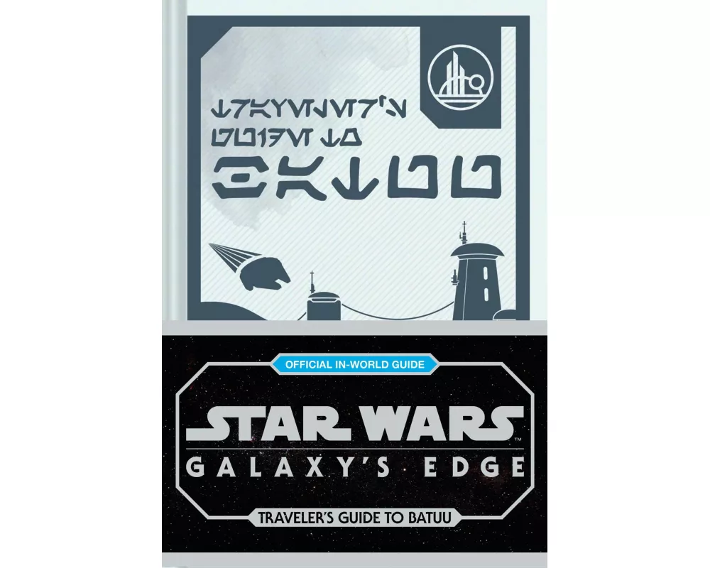 Star Wars: Galaxy's Edge: Traveler's Guide to Batuu