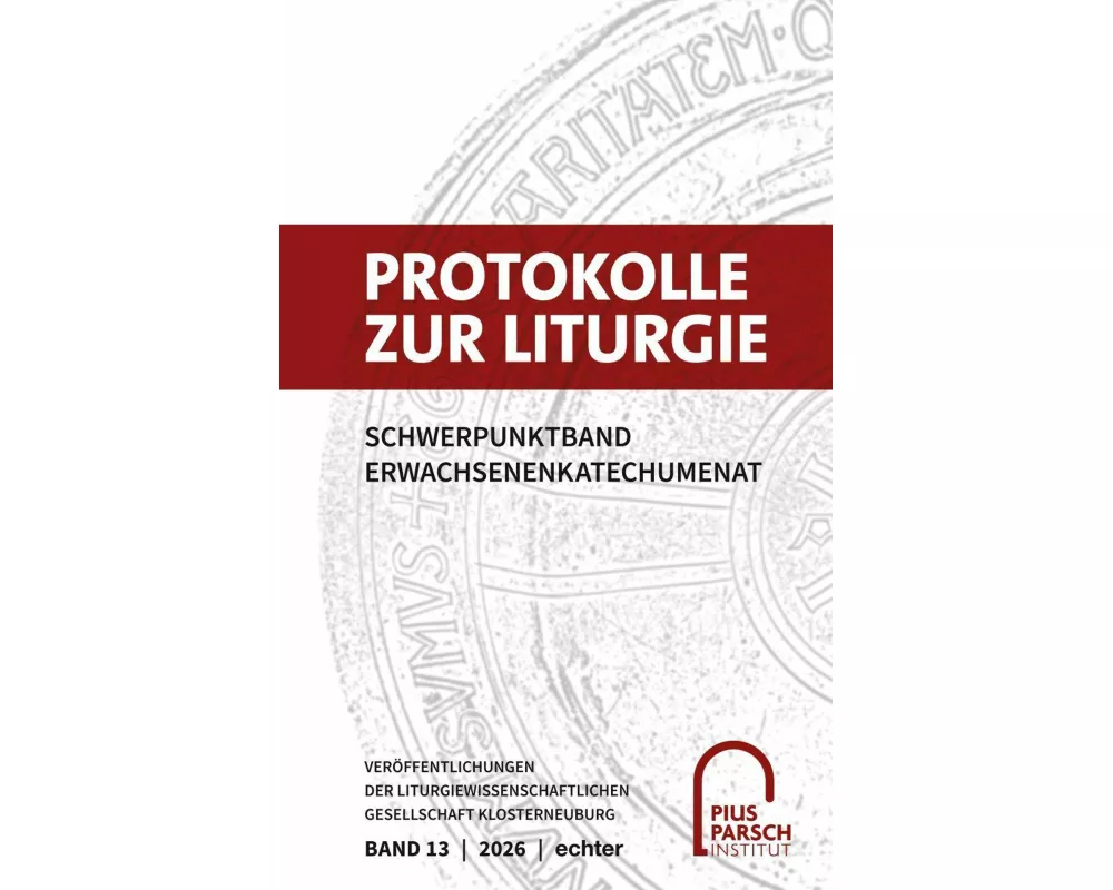 Protokolle zur Liturgie. Veröffentlichungen der Liturgiewissenschaftlichen... / Protokolle zur Liturgie