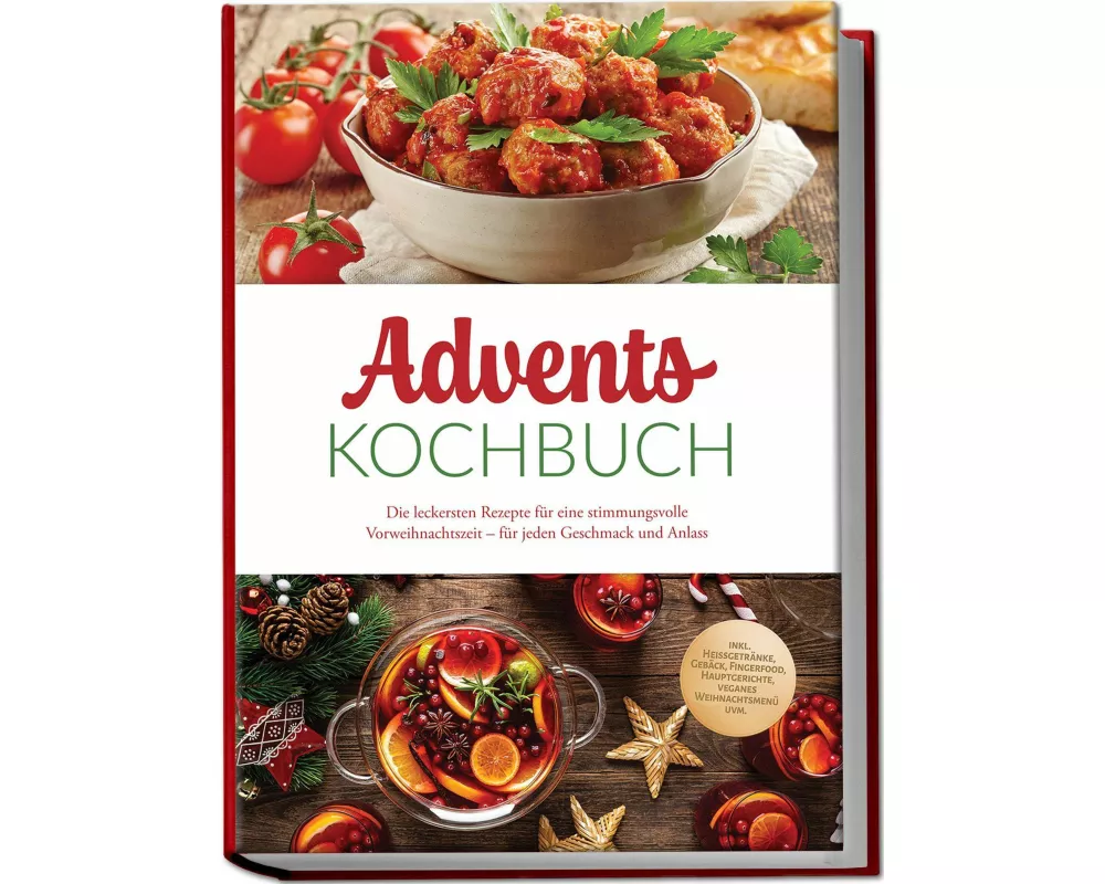 Advents Kochbuch: Die leckersten Rezepte für eine stimmungsvolle Vorweihnachtszeit - für jeden Geschmack und Anlass - inkl. Heißgetränke, Gebäck, Fing