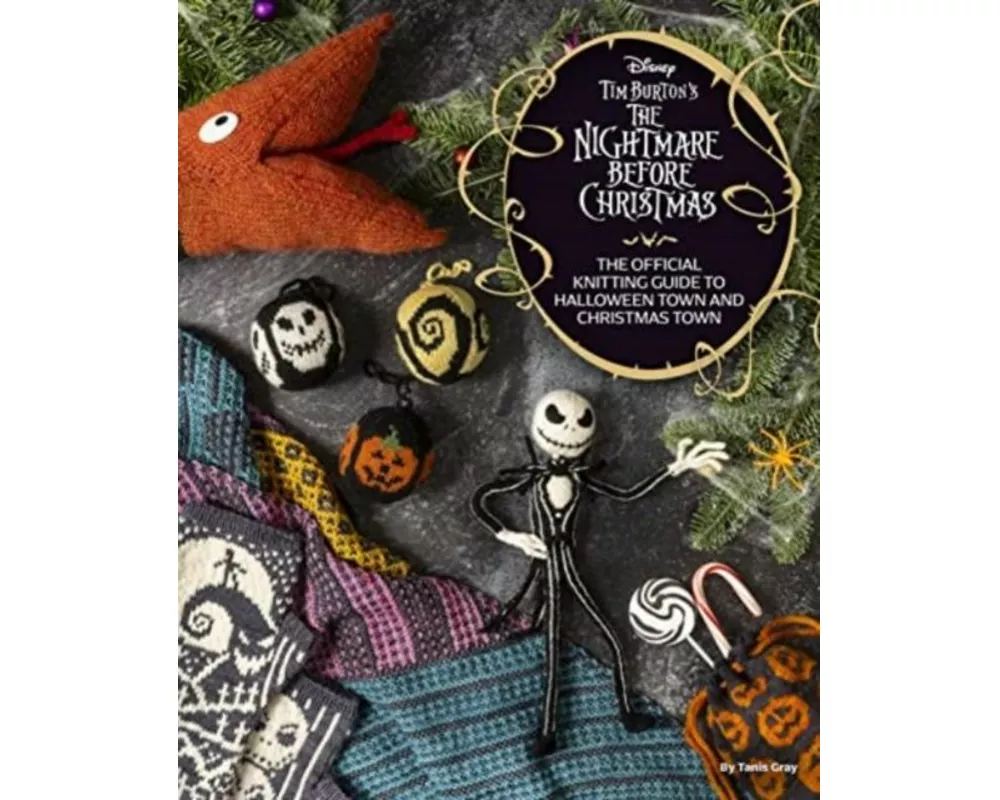 Disney Tim Burton's Nightmare Before Christmas: The Official Knitting Guide to Halloween Town and Christmas Town