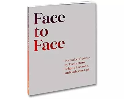 Face to Face: Portraits of Artists by Tacita Dean, Brigitte Lacombe and Catherine Opie