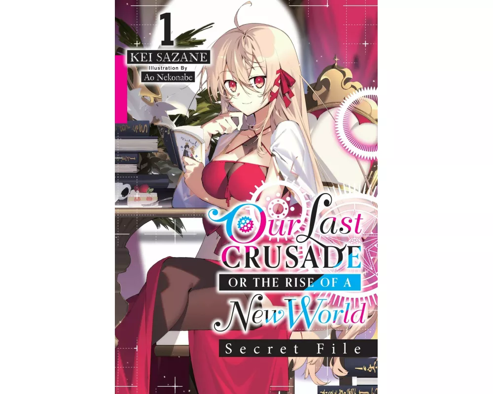 Our Last Crusade or the Rise of a New World: Secret File, Vol. 1 (light novel)