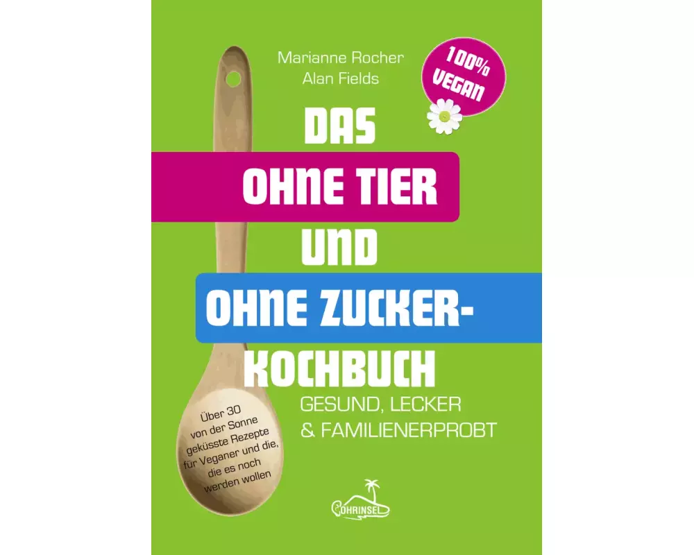 Das ohne Tier und ohne Zucker Kochbuch