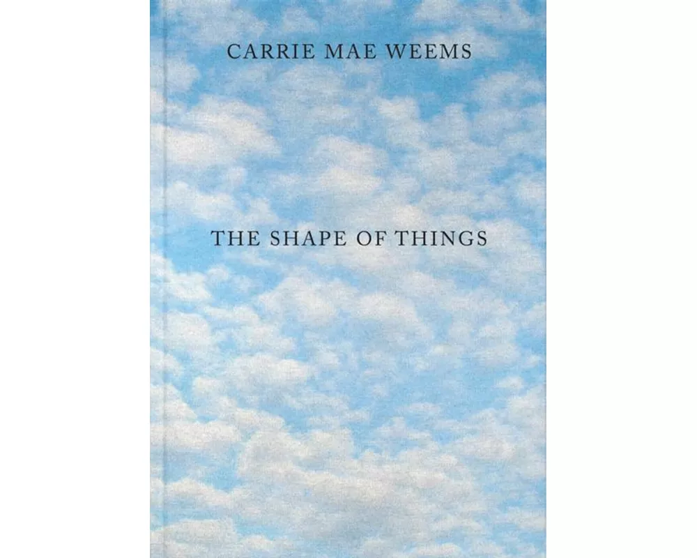 Carrie Mae Weems: The Shape of Things
