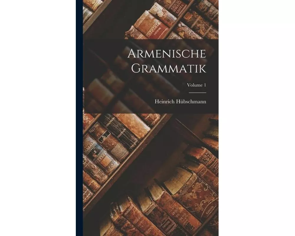 Armenische Grammatik; Volume 1