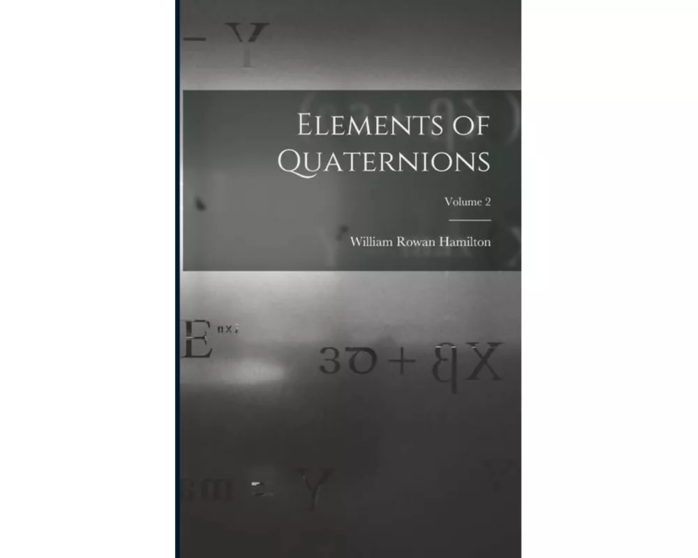 Elements of Quaternions; Volume 2
