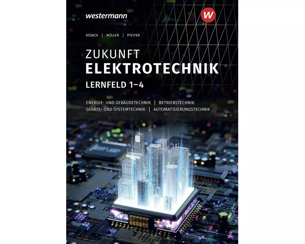 Zukunft Elektrotechnik. Grundwissen Lernfelder 1-4: Schülerband