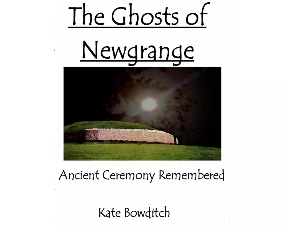 The Ghosts of Newgrange; Ancient Ceremony Remembered