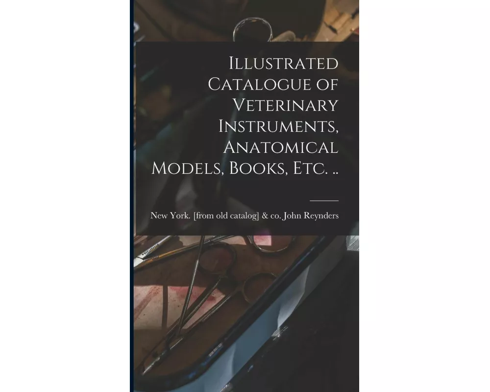Illustrated Catalogue of Veterinary Instruments, Anatomical Models, Books, etc