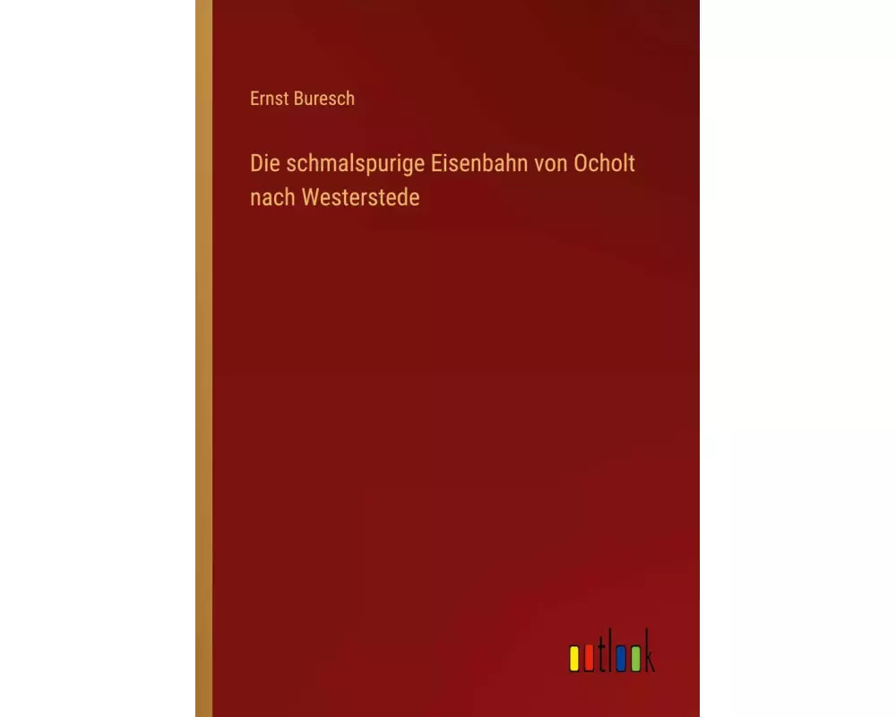 Die schmalspurige Eisenbahn von Ocholt nach Westerstede