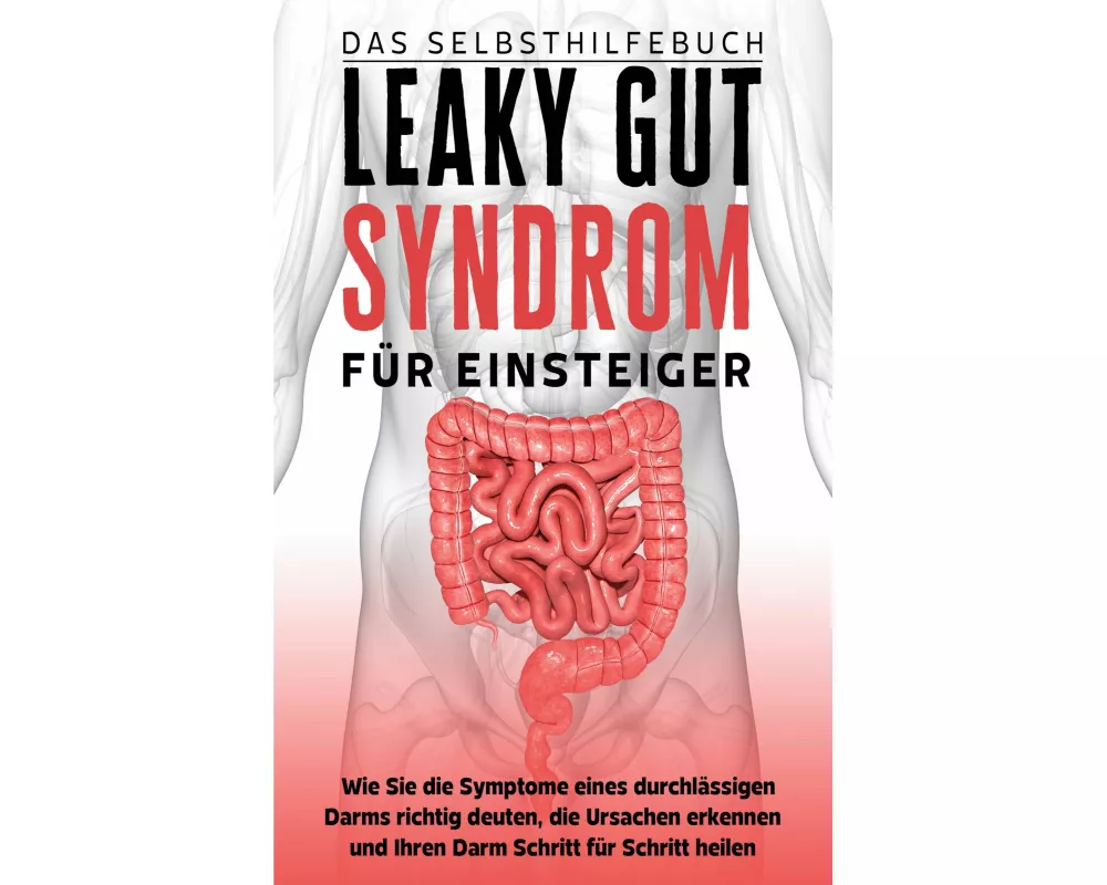 Leaky Gut Syndrom für Einsteiger - Das Selbsthilfebuch