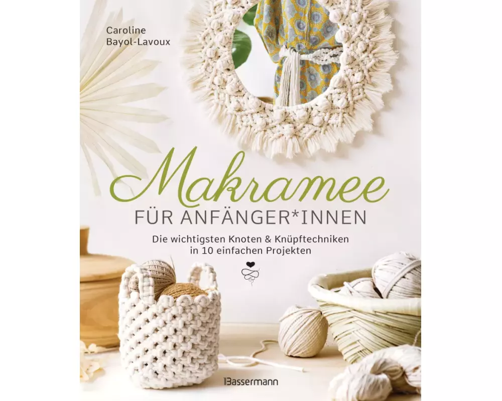 Makramee für Anfänger*innen. Die wichtigsten Knoten & Knüpftechniken in 10 einfachen Projekten