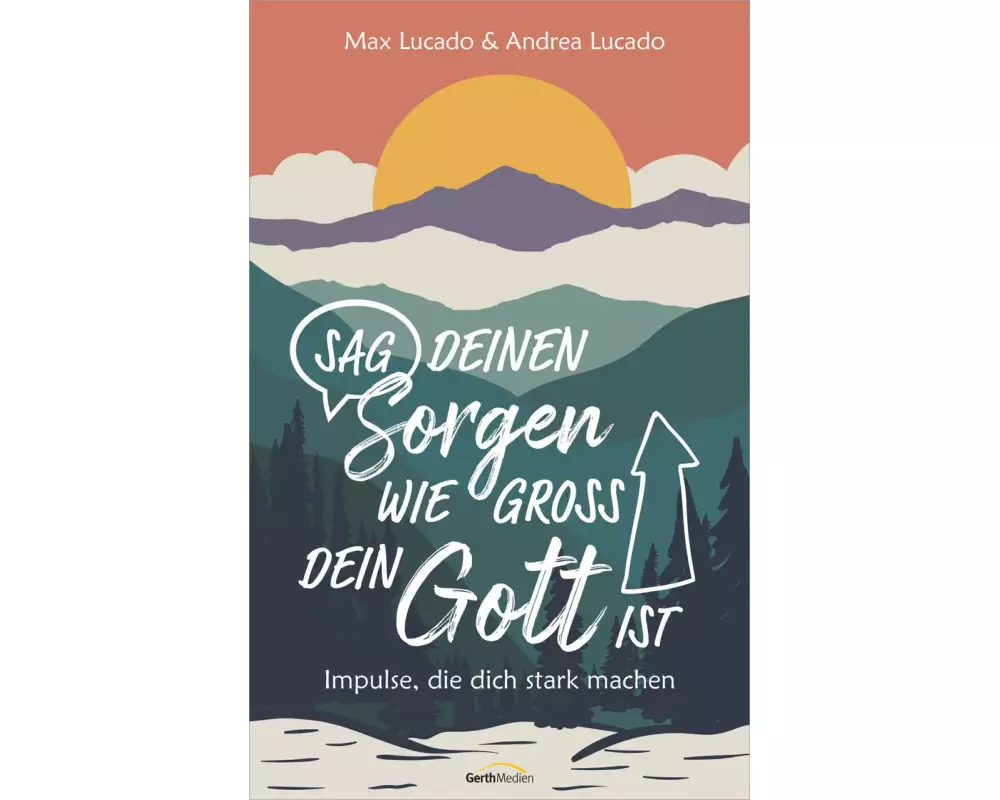 Sag deinen Sorgen, wie groß dein Gott ist