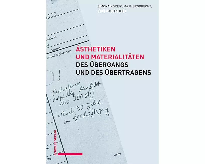 Ästhetiken und Materialitäten des Übergangs und des Übertragens