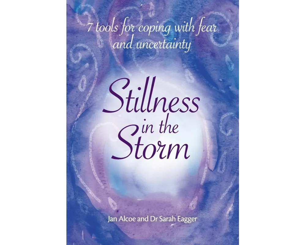 Stillness In The Storm - 7 Tools For Coping with fear and uncertainty
