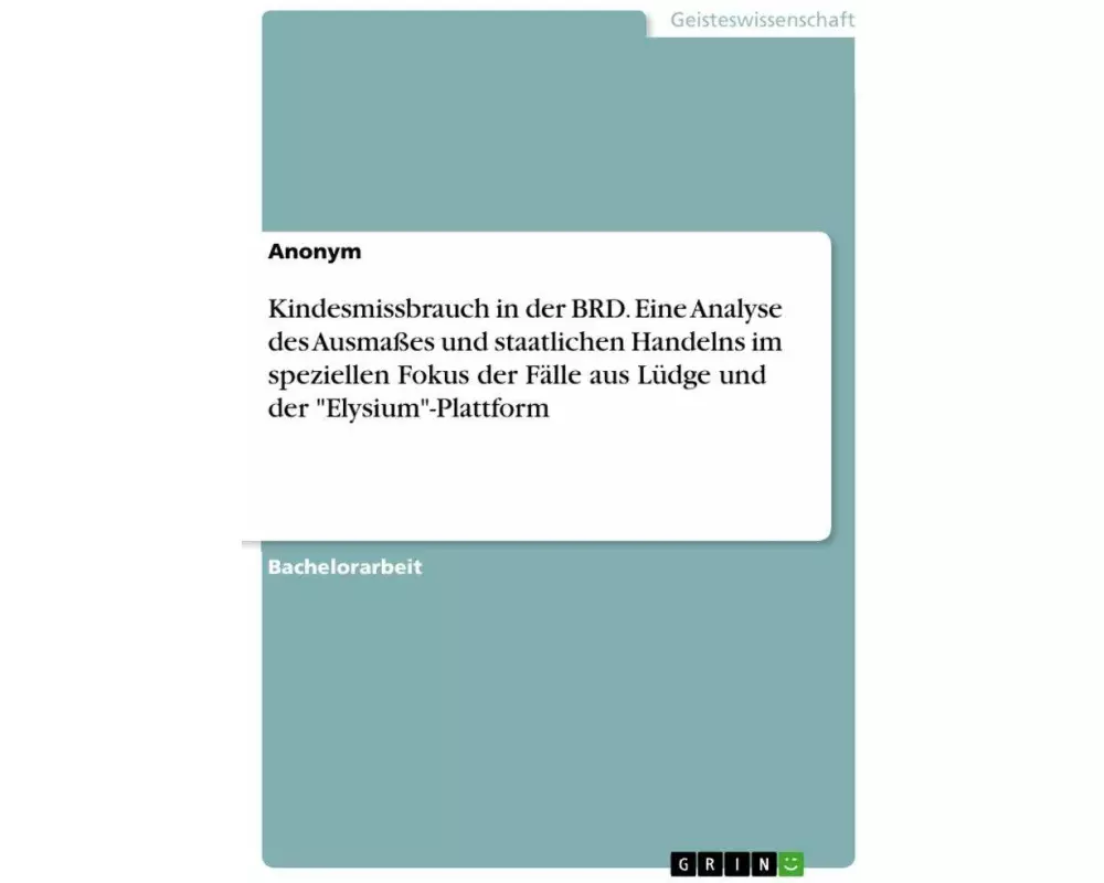Kindesmissbrauch in der BRD. Eine Analyse des Ausmaßes und staatlichen Handelns im speziellen Fokus der Fälle aus Lüdge und der "Elysium"-Plattform