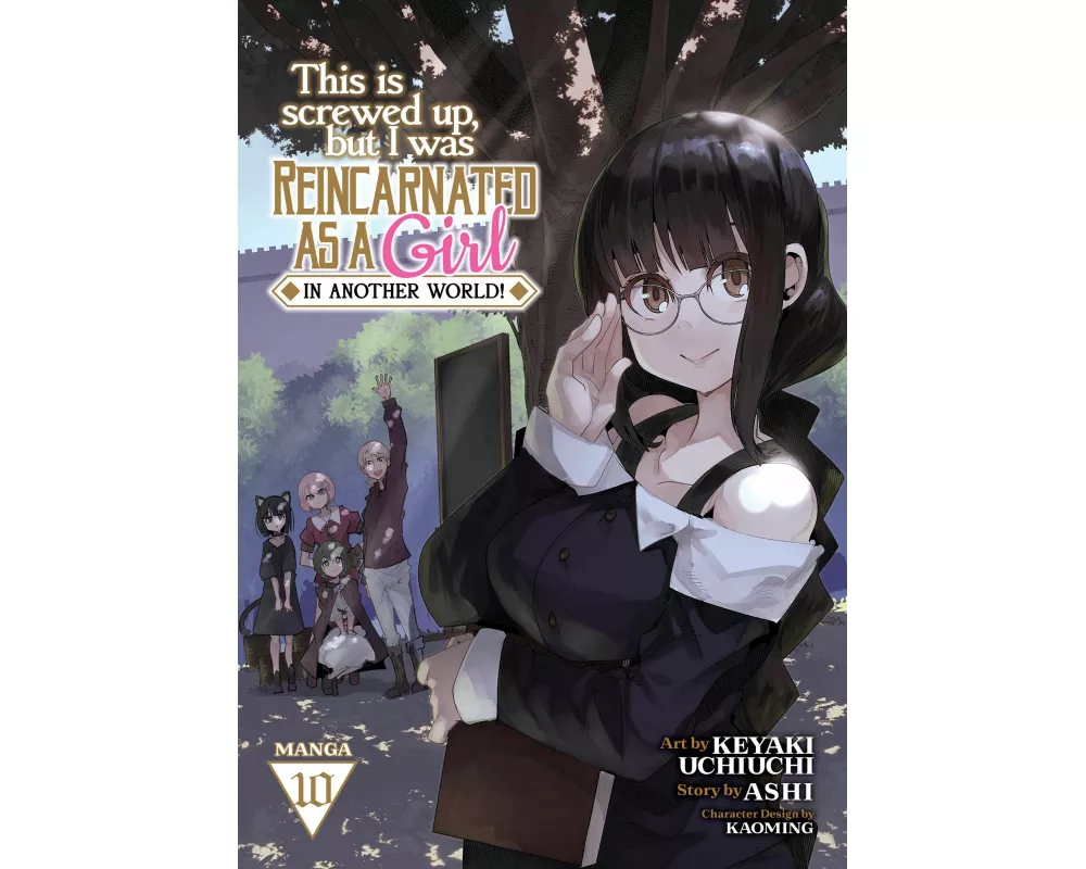 This Is Screwed Up, but I Was Reincarnated as a GIRL in Another World! (Manga) Vol. 10