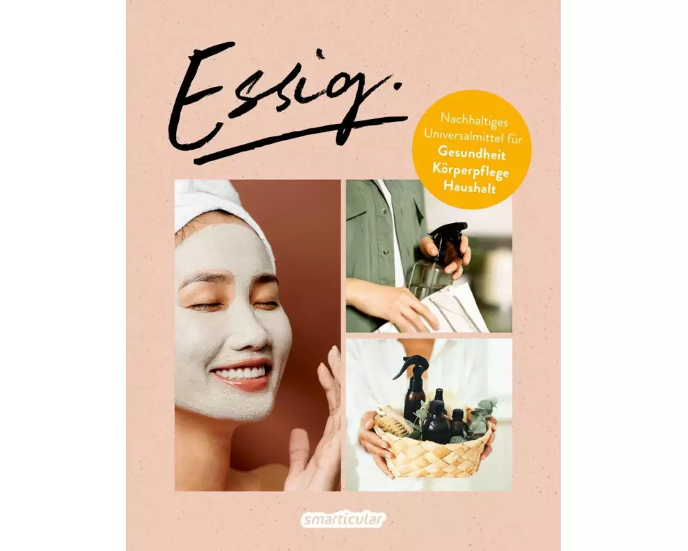 Essig - Universalmittel für Gesundheit, Körperpflege und einen nachhaltigen Haushalt