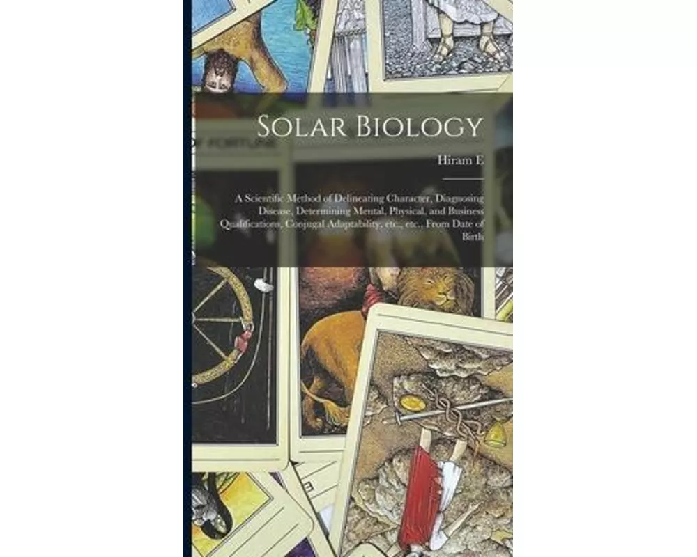 Solar Biology: A Scientific Method of Delineating Character, Diagnosing Disease, Determining Mental, Physical, and Business Qualifica