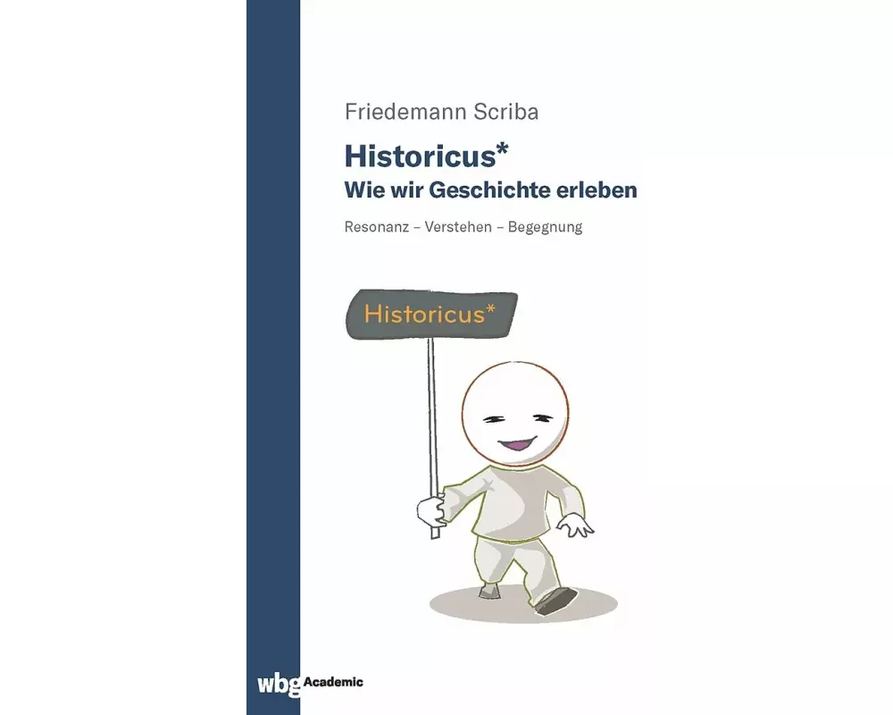 Historicus* - Wie wir Geschichte erleben