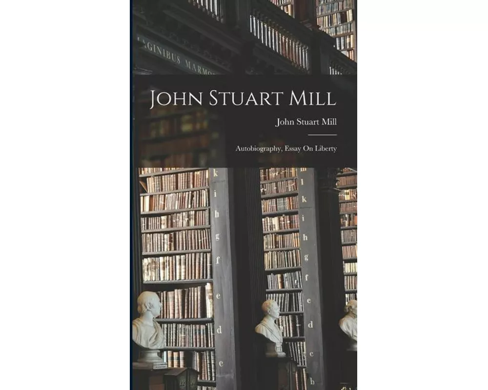 John Stuart Mill: Autobiography, Essay On Liberty