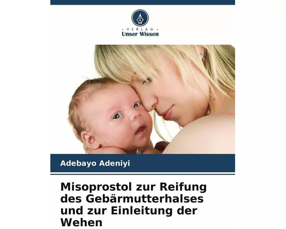 Misoprostol zur Reifung des Gebärmutterhalses und zur Einleitung der Wehen