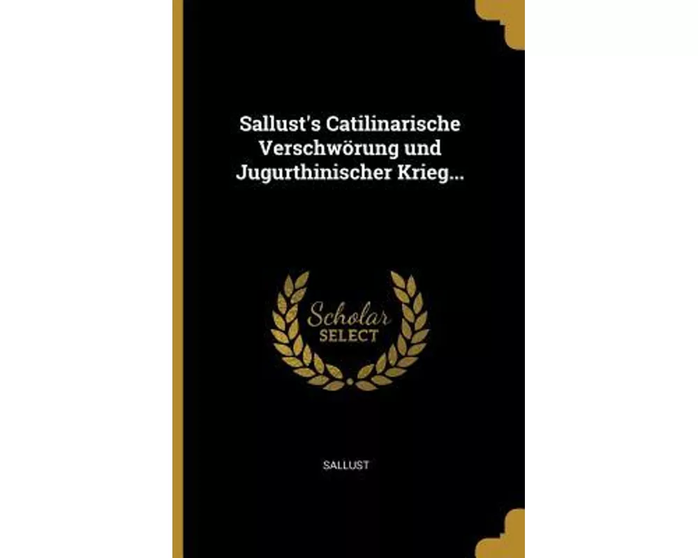 Sallust's Catilinarische Verschwörung Und Jugurthinischer Krieg