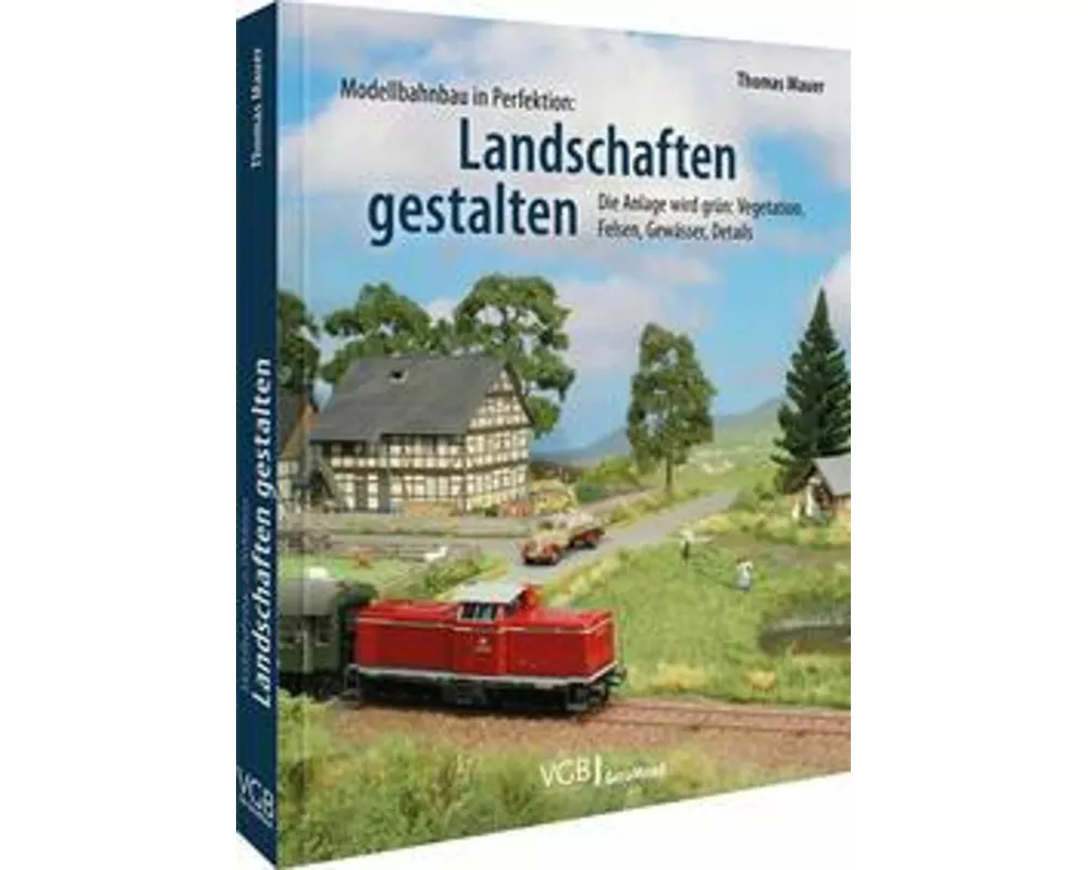 Modellbahnbau in Perfektion: Landschaften gestalten
