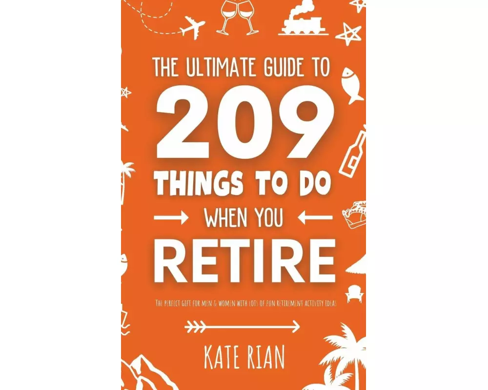 The Ultimate Guide to 209 Things to Do When You Retire - The perfect gift for men & women with lots of fun retirement activity ideas