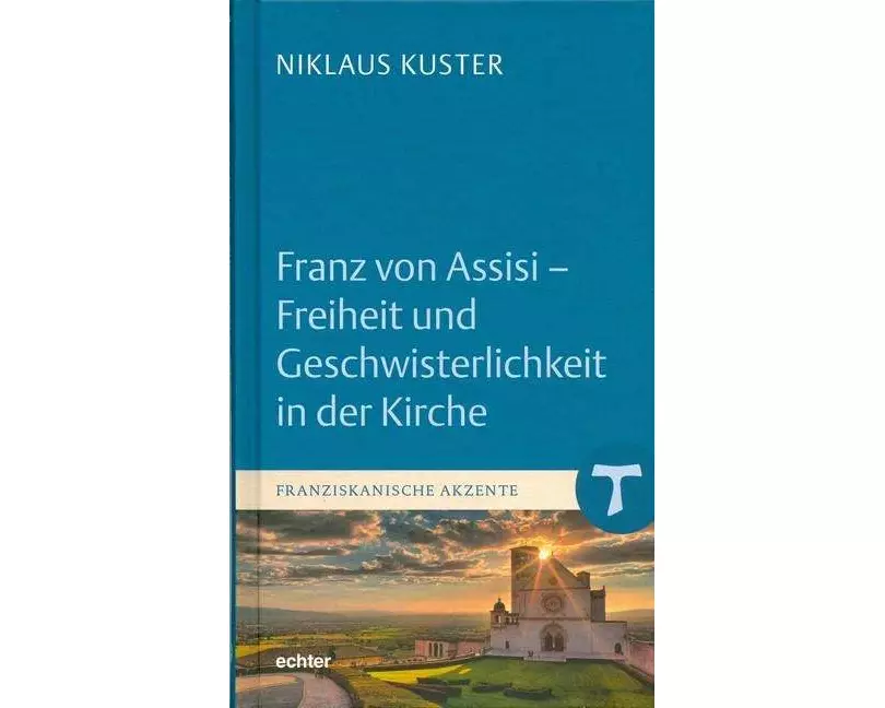 Franz von Assisi - Freiheit und Geschwisterlichkeit in der Kirche