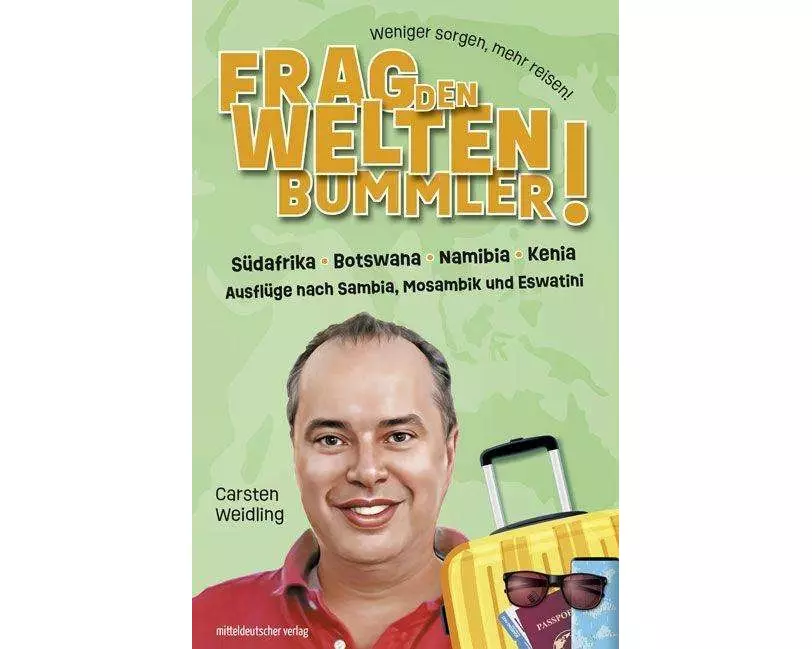 Frag den Weltenbummler! Südafrika, Botswana, Namibia, Kenia und Ausflüge nach Sambia, Mosambik und Eswatini