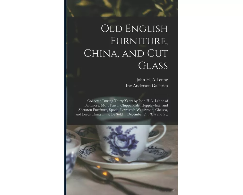 Old English Furniture, China, and Cut Glass