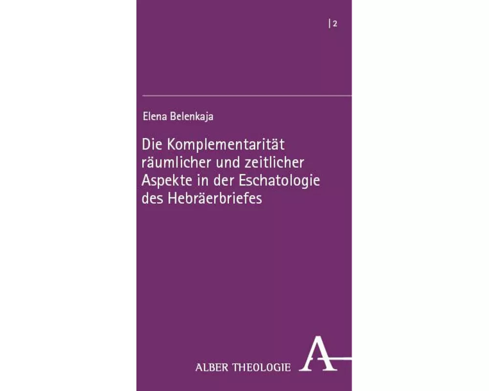 Die Komplementarität räumlicher und zeitlicher Aspekte in der Eschatologie des Hebräerbriefes