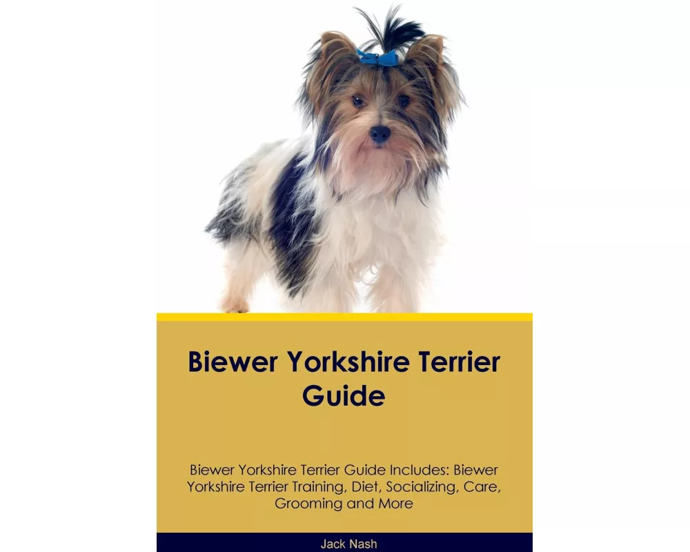 Biewer Yorkshire Terrier Guide Biewer Yorkshire Terrier Guide Includes