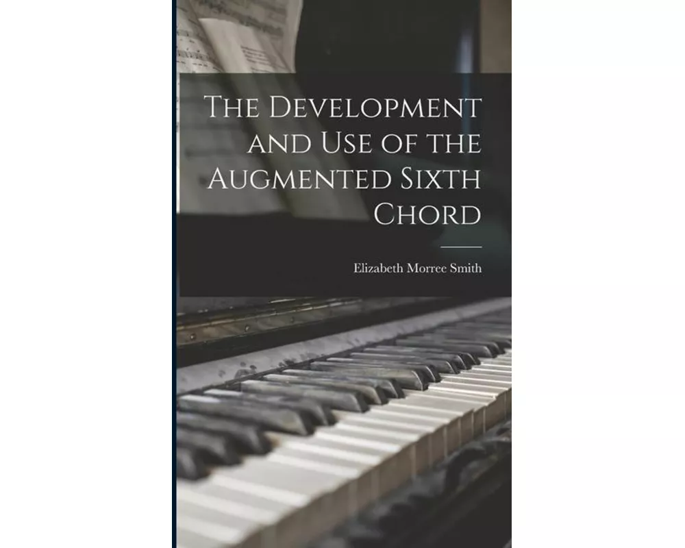 The Development and Use of the Augmented Sixth Chord
