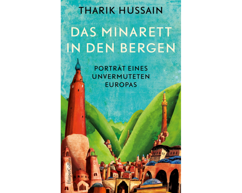 Das Minarett in den Bergen – Porträt eines unvermuteten Europas