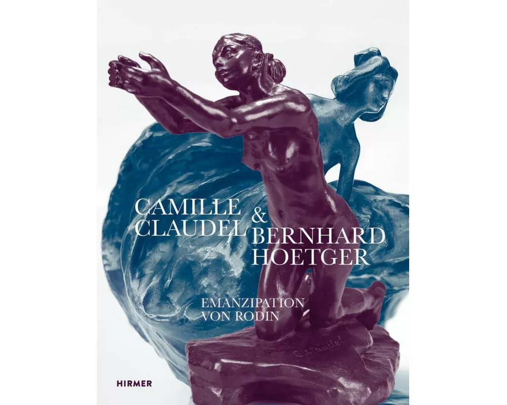 Camille Claudel und Bernhard Hoetger - Emanzipation von Rodin